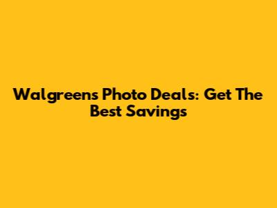 Walgreens Photo Deals: Get The Best Savings
