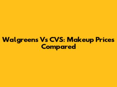 Walgreens Vs CVS: Makeup Prices Compared