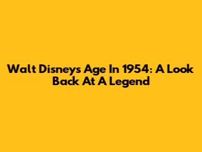 Walt Disney's Age In 1954: A Look Back At A Legend