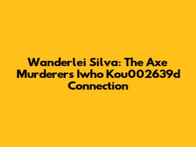 Wanderlei Silva: The Axe Murderer's Iwho Kou002639d Connection