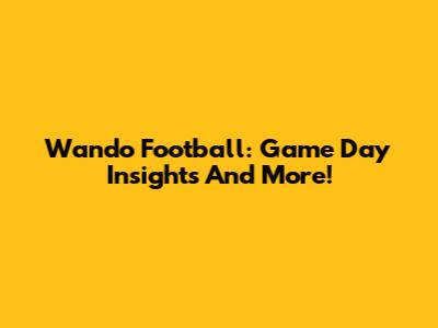 Wando Football: Game Day Insights And More!