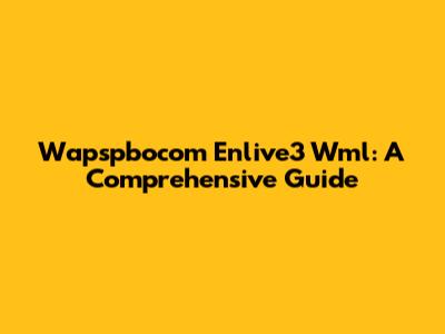 Wapspbocom Enlive3 Wml: A Comprehensive Guide