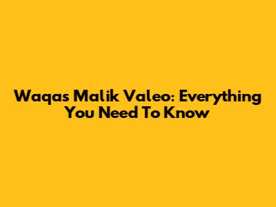 Waqas Malik Valeo: Everything You Need To Know