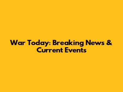 War Today: Breaking News & Current Events