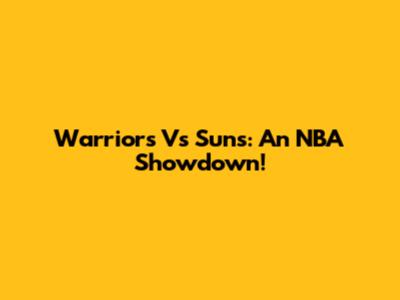 Warriors Vs Suns: An NBA Showdown!