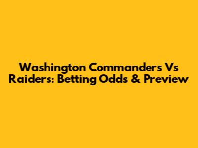 Washington Commanders Vs Raiders: Betting Odds & Preview