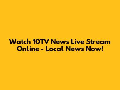 Watch 10TV News Live Stream Online - Local News Now!