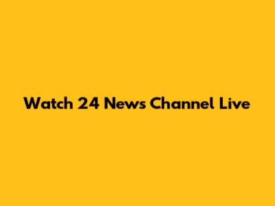 Watch 24 News Channel Live
