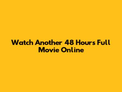 Watch Another 48 Hours Full Movie Online