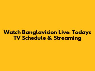 Watch Banglavision Live: Today's TV Schedule & Streaming