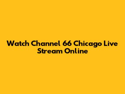 Watch Channel 66 Chicago Live Stream Online