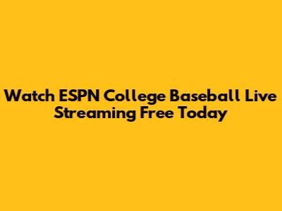 Watch ESPN College Baseball Live Streaming Free Today
