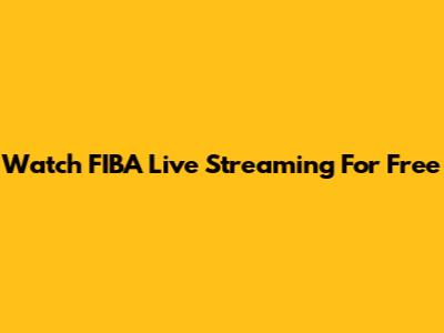 Watch FIBA Live Streaming For Free