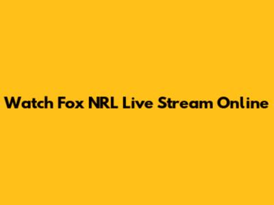 Watch Fox NRL Live Stream Online