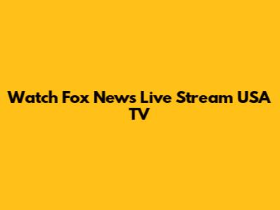 Watch Fox News Live Stream USA TV