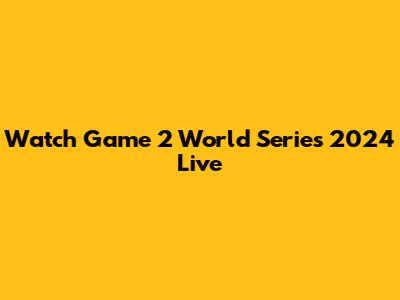 Watch Game 2 World Series 2024 Live