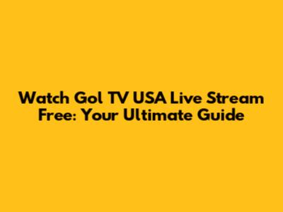 Watch Gol TV USA Live Stream Free: Your Ultimate Guide