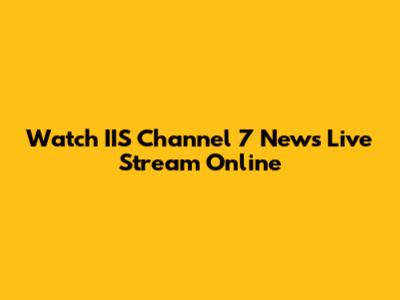 Watch IIS Channel 7 News Live Stream Online