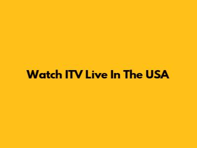 Watch ITV Live In The USA