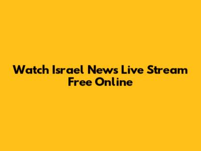 Watch Israel News Live Stream Free Online