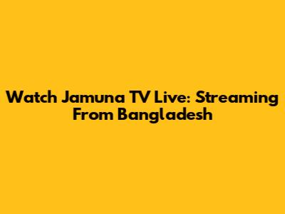 Watch Jamuna TV Live: Streaming From Bangladesh