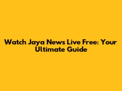 Watch Jaya News Live Free: Your Ultimate Guide