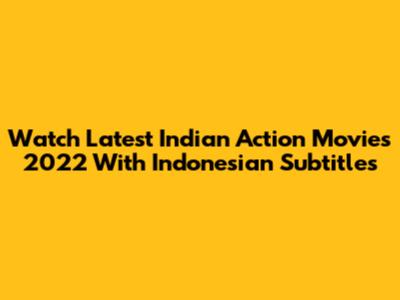 Watch Latest Indian Action Movies 2022 With Indonesian Subtitles
