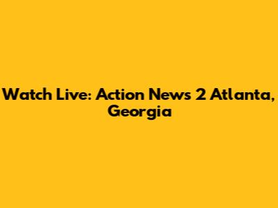 Watch Live: Action News 2 Atlanta, Georgia