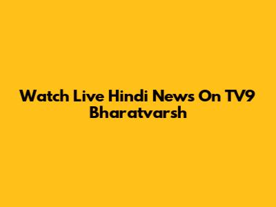 Watch Live Hindi News On TV9 Bharatvarsh
