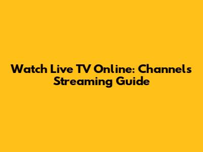 Watch Live TV Online: Channels Streaming Guide