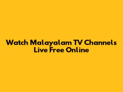 Watch Malayalam TV Channels Live Free Online