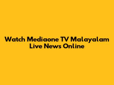 Watch Mediaone TV Malayalam Live News Online