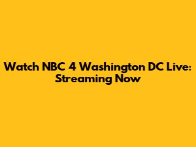 Watch NBC 4 Washington DC Live: Streaming Now