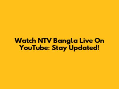 Watch NTV Bangla Live On YouTube: Stay Updated!
