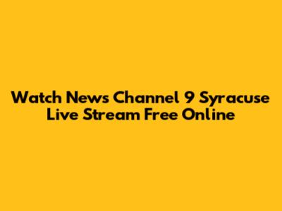 Watch News Channel 9 Syracuse Live Stream Free Online