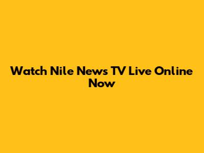 Watch Nile News TV Live Online Now