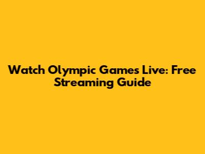 Watch Olympic Games Live: Free Streaming Guide