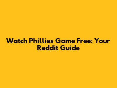 Watch Phillies Game Free: Your Reddit Guide