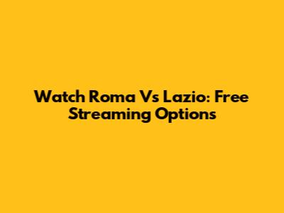 Watch Roma Vs Lazio: Free Streaming Options