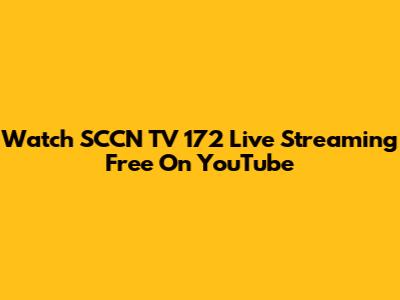 Watch SCCN TV 172 Live Streaming Free On YouTube