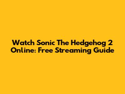 Watch Sonic The Hedgehog 2 Online: Free Streaming Guide