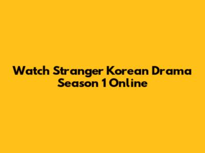Watch Stranger Korean Drama Season 1 Online