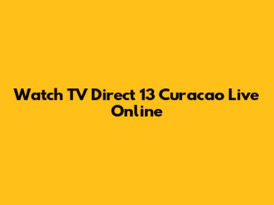 Watch TV Direct 13 Curacao Live Online