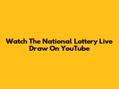 Watch The National Lottery Live Draw On YouTube