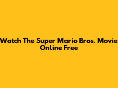 Watch The Super Mario Bros. Movie Online Free