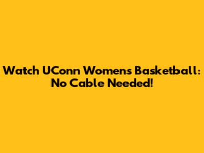 Watch UConn Women's Basketball: No Cable Needed!