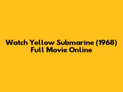 Watch Yellow Submarine (1968) Full Movie Online