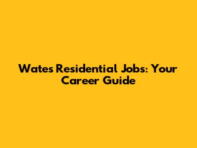 Wates Residential Jobs: Your Career Guide