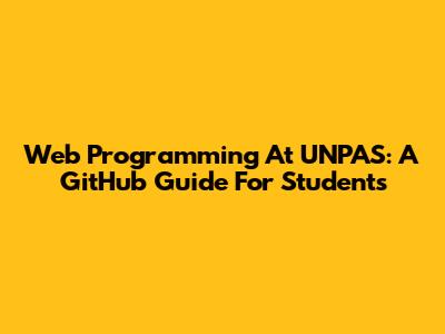 Web Programming At UNPAS: A GitHub Guide For Students
