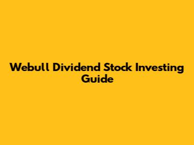 Webull Dividend Stock Investing Guide